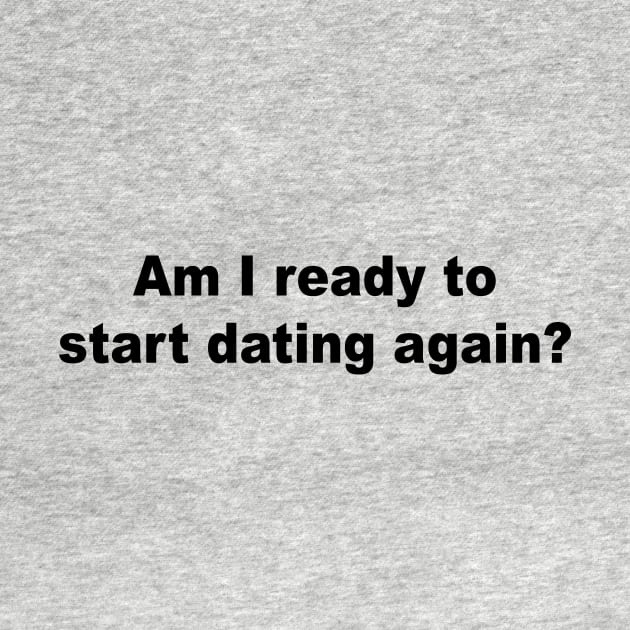 Am I Ready to Start Dating Again? by TheCosmicTradingPost